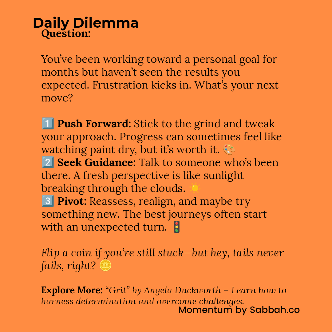 #DailyDilemma | Subscribe to #Momentum by Sabbah (sabbah.co) Buy me a coffee: buymeacoffee.com/sabbah | "Grit” by Angela Duckworth – Learn how to harness determination and overcome challenges. Check it out here: amzn.to/4h8fHA9