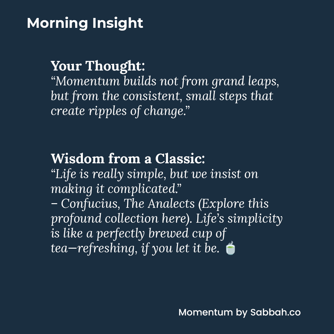 #MorningInsight #Wisdom | Subscribe to #Momentum by Sabbah (sabbah.co) | Buy me a coffee: buymeacoffee.com/sabbah | Confucius, The Analects. Life’s simplicity is like a perfectly brewed cup of tea—refreshing, if you let it be. 🍵 amzn.to/4232btr
