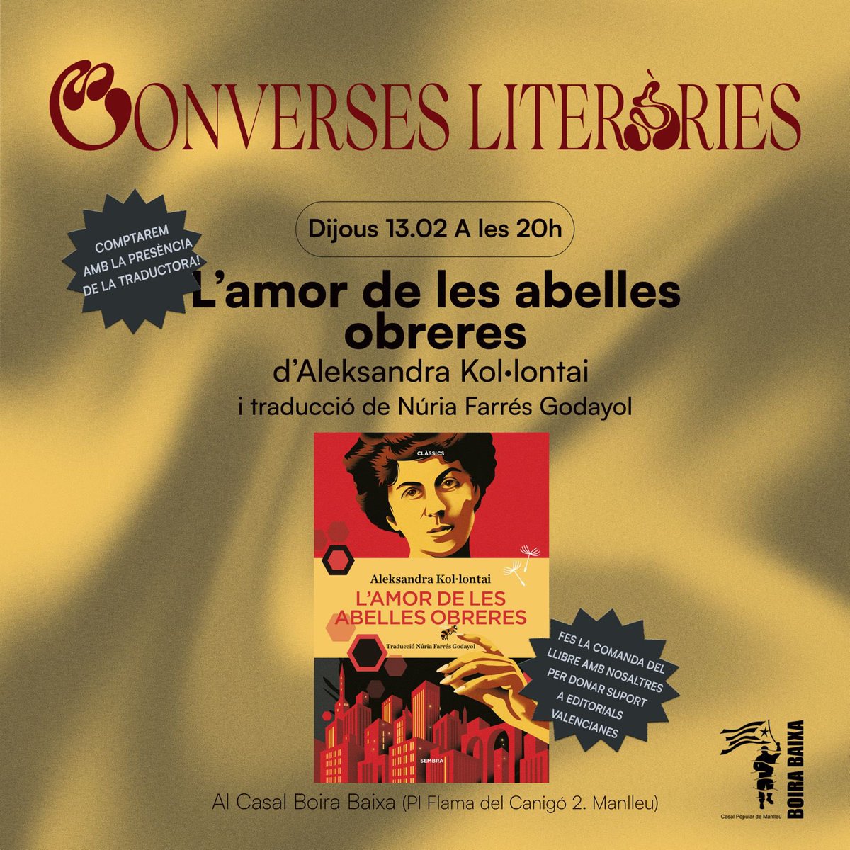 📖 Dijous 13 de febrer, primeres converses literàries Boira Baixa de l'any: "L'amor de les abelles obreres", d'Aleksandra Kol·lontai. 

💬 Amb presència de la traductora, Núria Farrés.

😉 Avisem amb temps perquè tothom tingui temps de llegir-se'l!