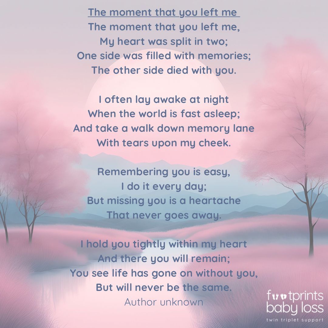 ‘The moment that you left me, 
My heart was split in two;
One side was filled with memories;
The other side died with you.’

#BabyLoss #twinloss #tripletloss #multiplebirthloss #youarenotalone
#footprintsbabyloss #footprints #saytheirnames #PregnancyLoss #TFMR