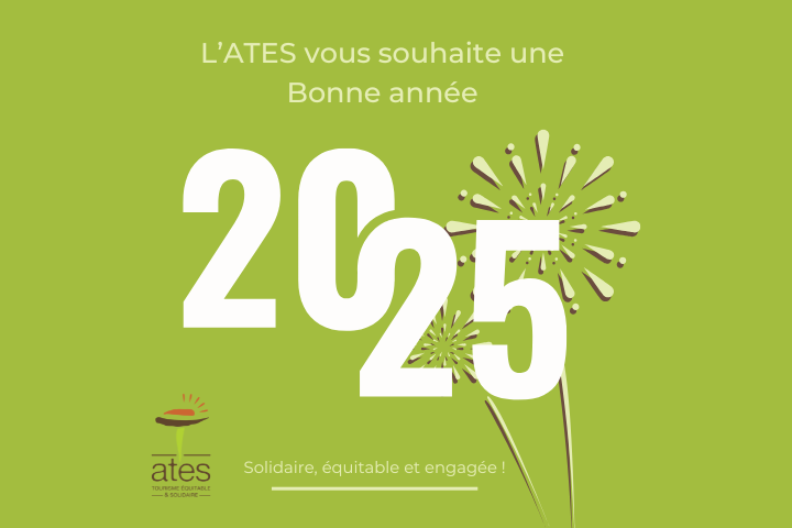 ✨Bonne année 2025 ✨

Le Président de l’ATES, l’ensemble des membres et l’équipe salariée vous présentent leurs meilleurs vœux et vous souhaitent une belle et heureuse année 2025 !

🌎Ensemble, en 2025 continuons à œuvrer pour un monde plus juste, durable et solidaire !