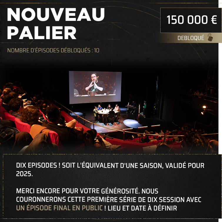 10 épisodes sont validés, soit l’équivalent d’une saison !

Nous serons de retour en public pour un épisode de Game of Rôles grâce à vous ! Merci encore pour votre générosité !