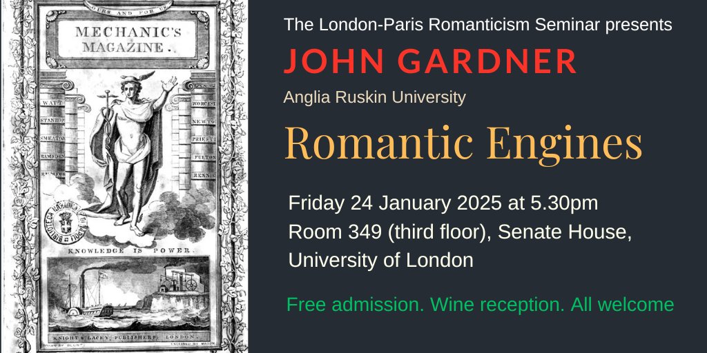 Seminar event: John Gardner (Anglia Ruskin University) will present a paper on 'Romantic Engines' on Friday 24 January 2025 at 17.30 in Senate House, University of London (Room 349). Chair: David Duff. Free admission. Wine reception. ALL WELCOME.