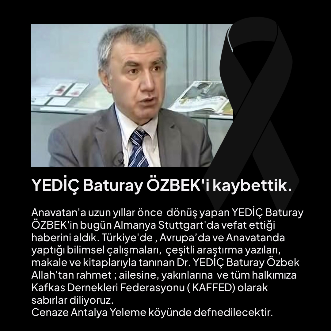 YEDİÇ Baturay ÖZBEK'i kaybettik. 

Anavatan'a uzun yıllar önce  dönüş yapan YEDİÇ Baturay ÖZBEK'in bugün Almanya Stuttgart'da vefat ettiği haberini aldık. Türkiye'de , Avrupa’da ve Anavatanda yaptığı bilimsel çalışmaları,  çeşitli araştırma yazıları, makale ve kitaplarıyla