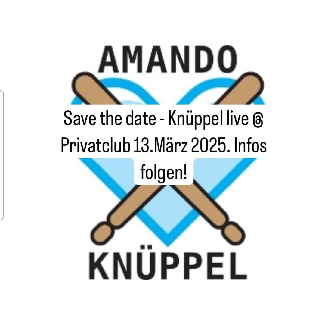 Save the date - Knüppel, bzw. die harte Variante Amando &amp; die Knüppels, live @ Privatclub 13.3.2025. Infos folgen! Hail Hail Rock'n'Roll und Ha-Ho-He!