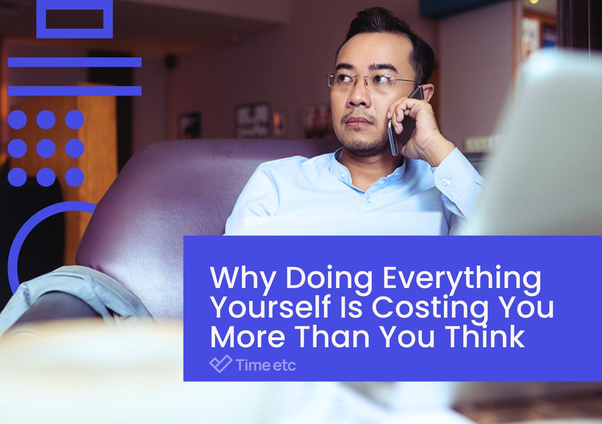 Why Doing Everything Yourself Is Costing You More Than You Think | Time etc timeetc.co.uk/resources/how-…