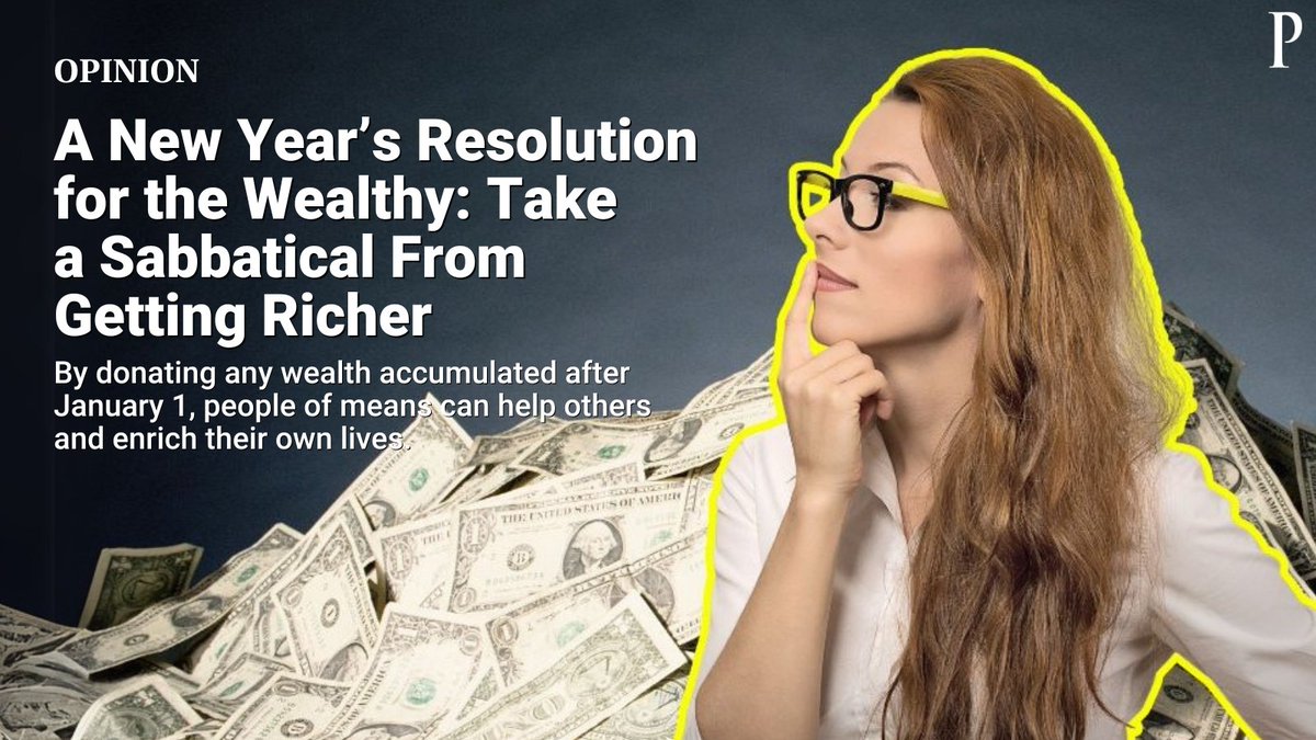 Opinion: For the wealthy, a different approach to New Year's resolutions is in order: resolving to not get richer. If you are a person of means, consider taking a sabbatical this year from accumulating more money — and donating the additional wealth. phlnthrp.com/4ab6Vz0