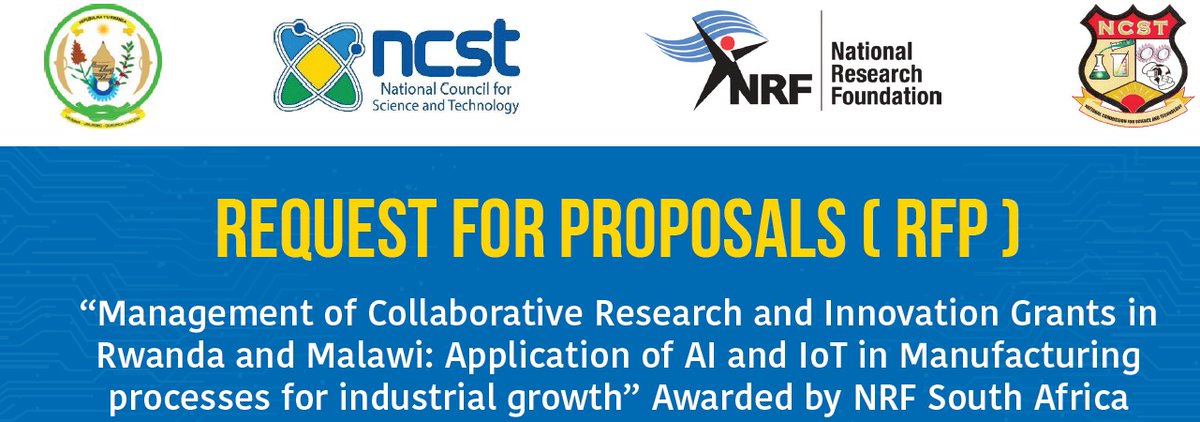 REQUEST FOR PROPOSALS (RFP)

"Management of Collaborative Research and Innovation Grants in Rwanda and Malawi: Application of Al and IoT in Manufacturing processes for industrial growth" Awarded by NRF South Africa