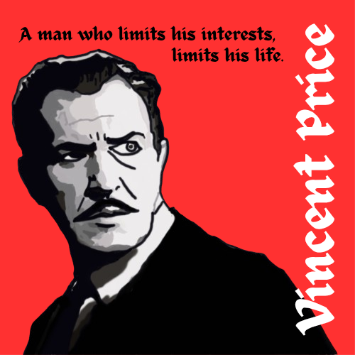 Vincent price had a long carreer as an actor if you ever watched a poe TV adaptation he was the dude he even spent his later life playing vincent van ghoul in scooby doo.

I drew this in honor of him.... it's his quote though I do agree with it.