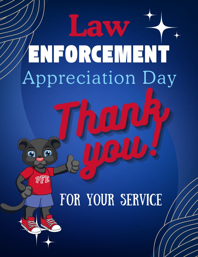 Thank you to all of our Law Enforcement for your service and commitment! At PFE we have many parents that serve and we are very grateful!