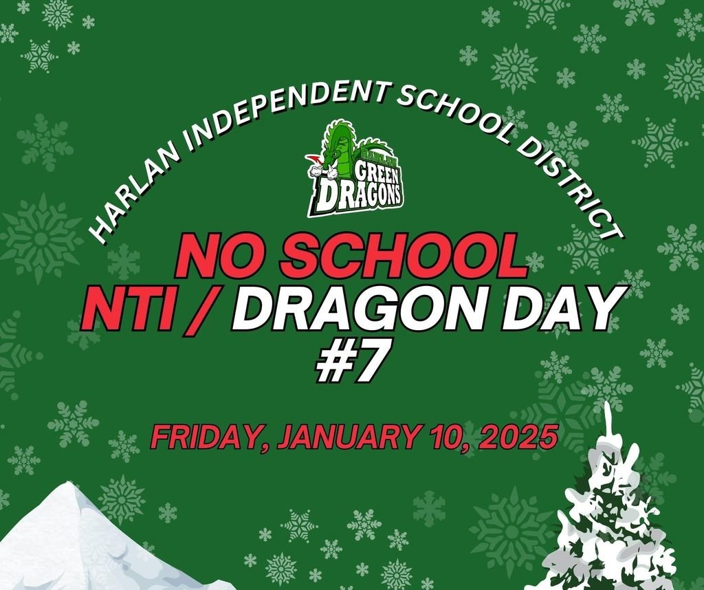 There will be no school for the Harlan Independent School District on Friday, January 10th, 2025. We will observe NTI or Dragon Day #7. If you have any questions or concerns, please feel free to reach out to your teacher or school #FamilyofDragons #MoreThanAschool