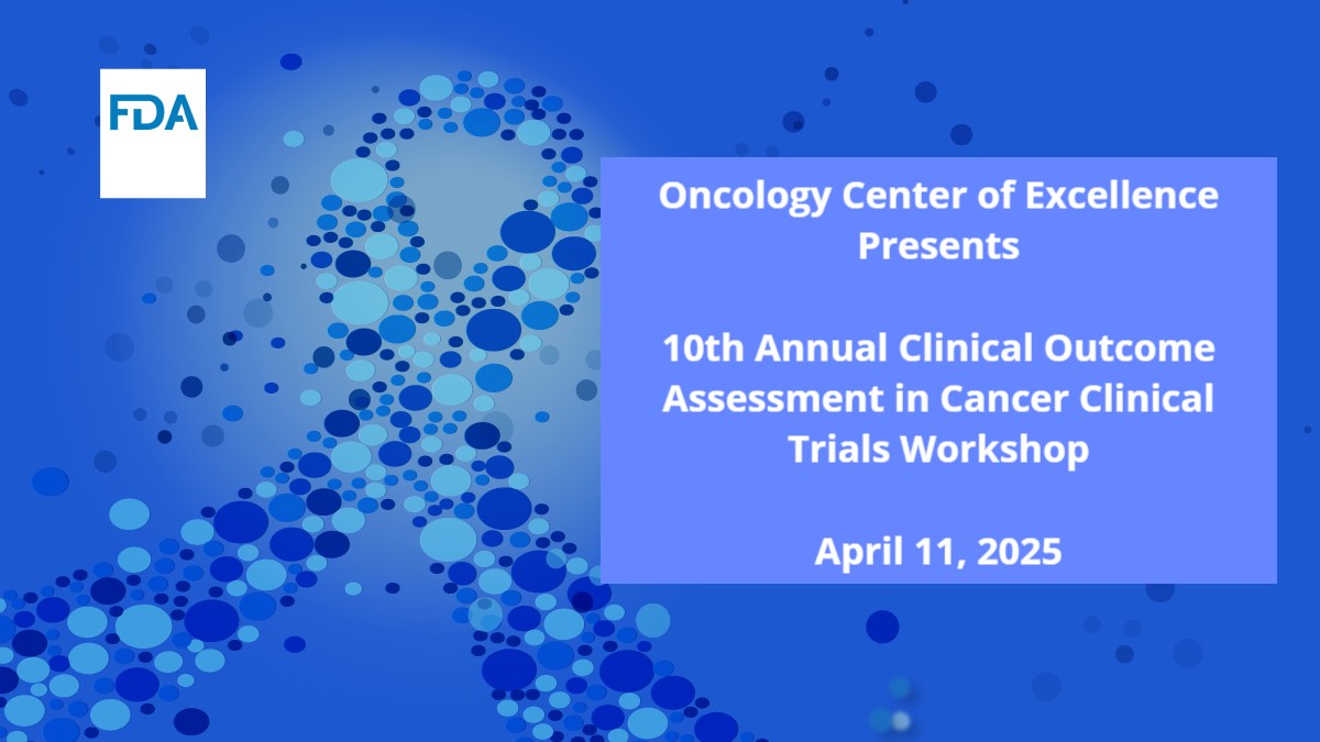 Save the date: April 11, 9:30am-1:30pm ET, for the 10th annual Clinical Outcome Assessment in Cancer Clinical Trials workshop: “A Decade of PROgress,” co-sponsored by the FDA Oncology Center of Excellence and the Critical Path Institute. In person at FDA White Oak or virtual.