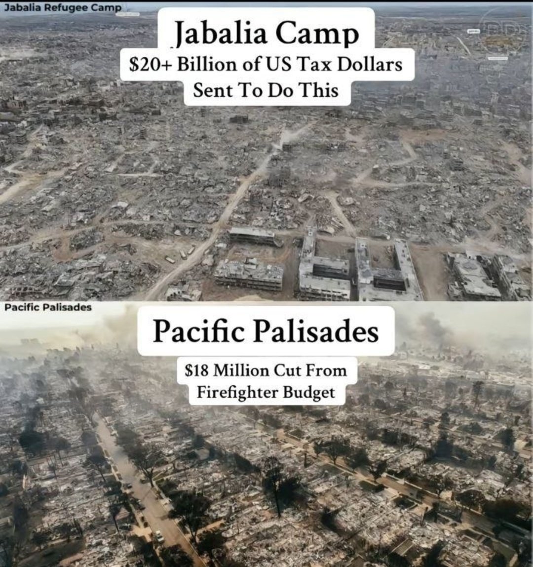 عاجل..

غضب كبير في الشارع الأمريكي 

بدأت حسابات أمريكية تتداول صور غزة وصور لوس أنجلوس وتتسائل إلى متى ستقوم أمريكا بتمويل حروب إسرائيل وقالوا (مخيم جباليا حيث أنفقت الحكومة 20 مليار دولار لتدميره) 

وعلى الصورة الثانية مكتوب ( لوس انجلوس حيث قامت الحكومة بخصم 18 مليون دولار من