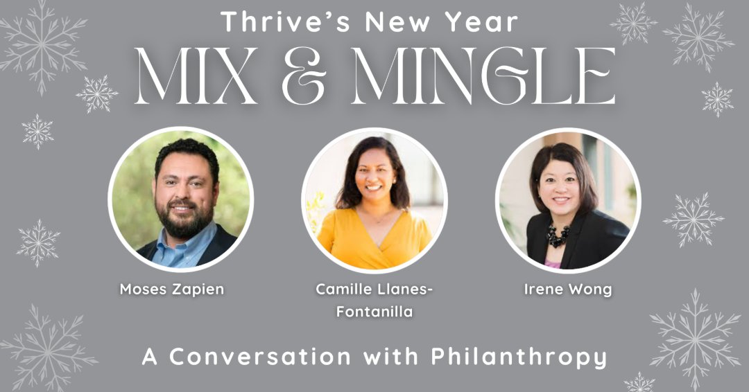 Join Thrive Alliance's New Year Mix &amp; Mingle featuring philanthropy leaders Moses Zapien, Camille Llanes-Fontanilla, and Irene Wong, moderated by nonprofit leaders Nadine Rambeau and Aubrey Merriman. Don't miss out—reserve your spot today! tinyurl.com/mnuax4au