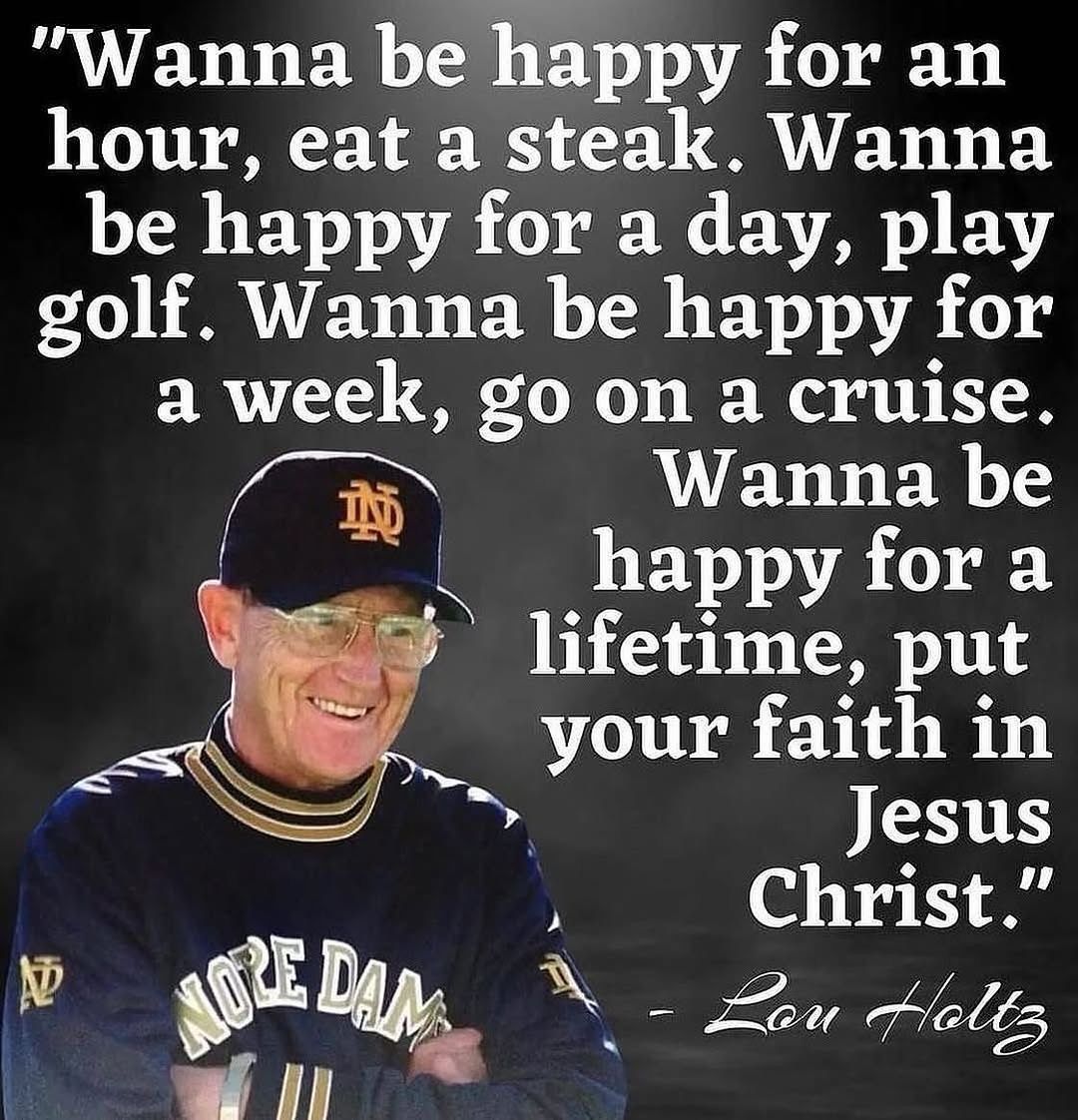 Wise words from former Notre Dame head coach Lou Holtz.

Put your faith in Jesus and Jesus alone.