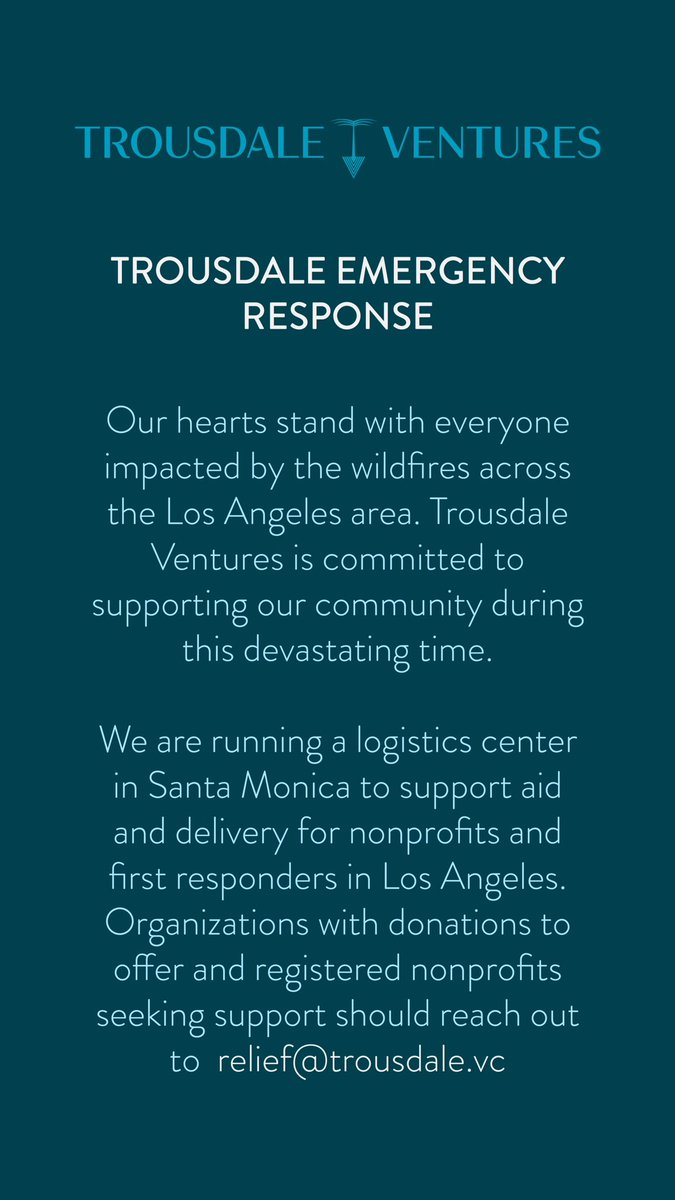 Our hearts stand with everyone impacted by the wildfires across the Los Angeles area. Trousdale Ventures is committed to supporting our community during this devastating time.

We are running a logistics center in Santa Monica to support aid and delivery for nonprofits and first