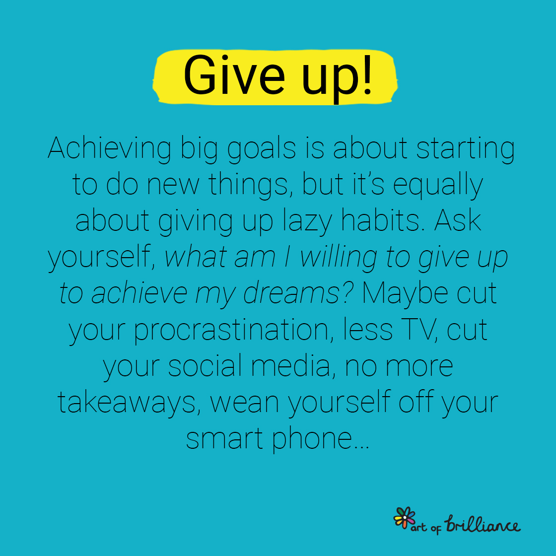 At #ArtOfBrill we’re big on giving up. No really! Let me explain…