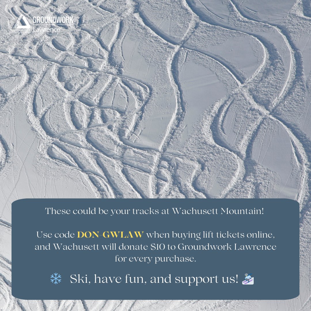 Leave your mark on the slopes AND your community! 🎿❄️

Use code DON-GWLAW when buying lift tickets online at Wachusett Mountain, and they’ll donate $10 to #GroundworkLawrence for every ticket sold.

Skiing never felt so good! ⛷️💚
wachusett.com
 #SupportGWL