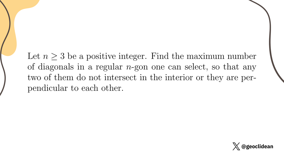 geoclidean's tweet image. Maximize non-intersecting/perpendicular diagonals!
#Combinatorics #IMOShortlist #ExtremalCombinatorics #Hi