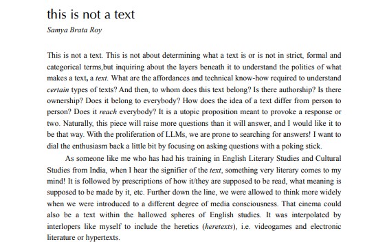Glad to have published a small provocative piece titled 'this is not a text' in The Future of Text V produced by <a href="/liquidizer/">Frode A. Hegland</a>, <a href="/dgrigar/">Dene Grigar</a> and generously funded by <a href="/SloanFoundation/">Sloan Foundation</a>! I poke towards a rethinking of what a text can mean, be and belong to! 

futuretextpublishing.com/vol-5/