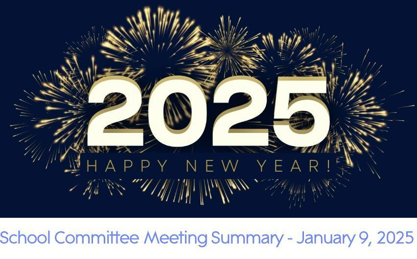 Please see the January 9, 2025 School Committee Meeting summary at secure.smore.com/n/846qx