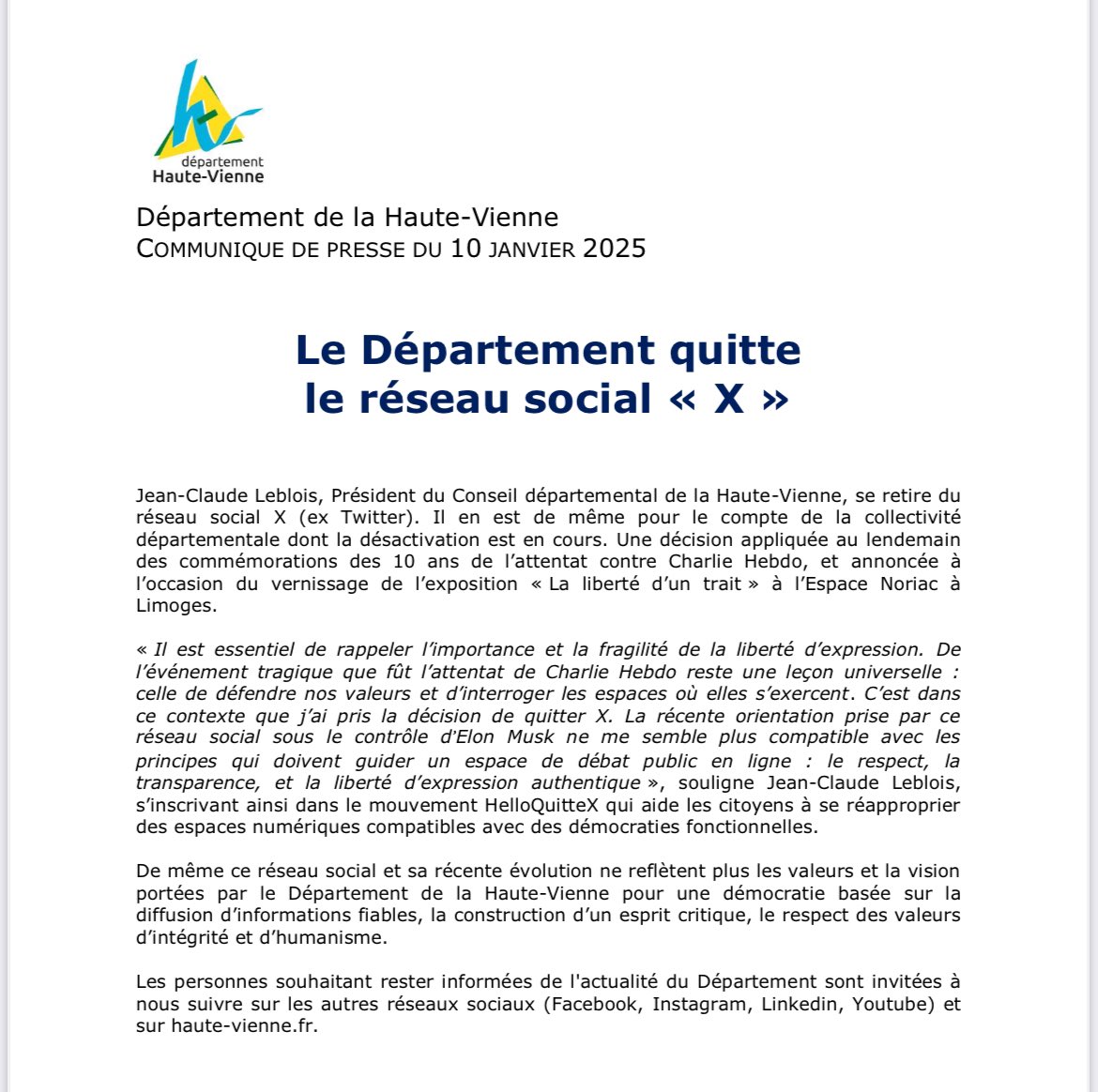 Il est essentiel de rappeler l’importance et la fragilité de la liberté d’expression. 
J’ai donc décidé de quitter le réseau X aux contenus devenus dangereux pour nos démocraties. 
Cette décision concerne également le Département. 
#HauteVienne #HelloQuitteX #toujourscharlie