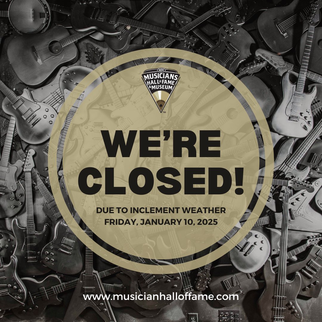 The Musicians Hall of Fame &amp; Museum will be closed today due to inclement weather.