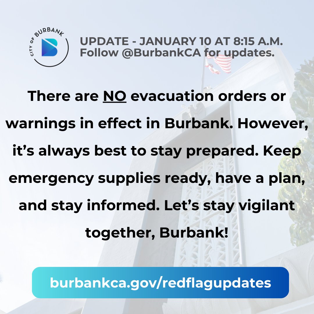 ‼ [Update 8:15AM on 1/10/25] There are NO evacuation orders or warnings in effect in Burbank. However, it’s always best to stay prepared. Keep emergency supplies ready, have a plan, and stay informed. Let’s stay vigilant together, Burbank!

Learn more at burbankca.gov/redflagupdates