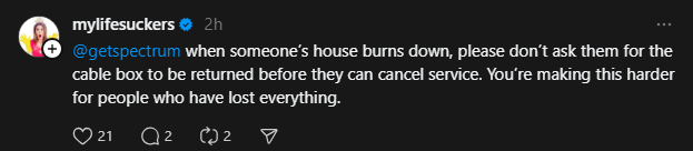 kirilith's tweet photo. @Ask_Spectrum What the heck is this stuff coming out of LA via social media? That's TWO people I've seen who have reported you screwing them over when they've lost their homes in the fires - one by asking for equip back and one by charging for the burnt router. DO BETTER. https://t.co/hcdUPD1UBd
