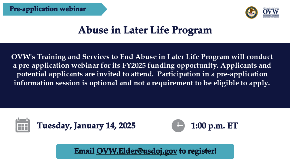 OVW (@ovwjustice) on Twitter photo Join the pre-application webinar for the Training and Services to End Abuse in Later Life Program, which supports a comprehensive approach to addressing abuse in later life. Register by emailing OVW.Elder@usdoj.gov Join the pre-application webinar for the Training and Services to End Abuse in Later Life Program, which supports a comprehensive approach to addressing abuse in later life. Register by emailing OVW.Elder@usdoj.gov