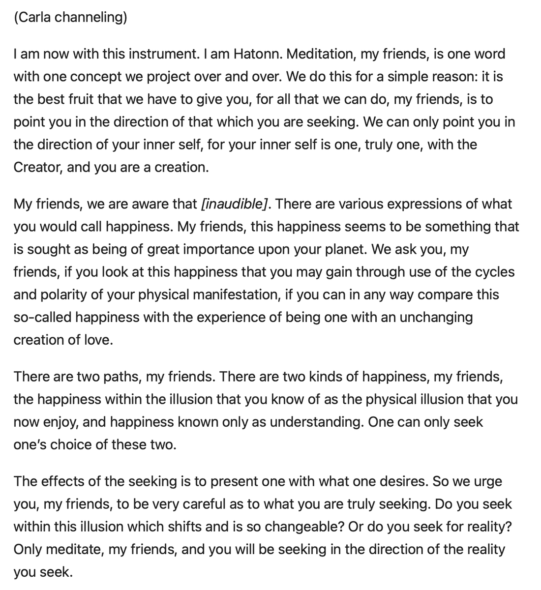 The effects of the seeking is to present one with what one desires. So we urge you, my friends, to be very careful as to what you are truly seeking. Do you seek within this illusion which shifts and is so changeable? Or do you seek for reality? llresearch.org/channeling/197…