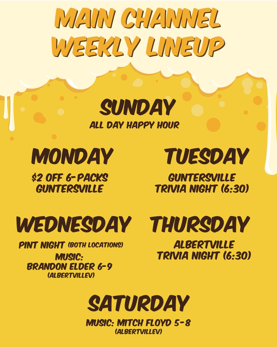 This Week at Main Channel:

Sun: Happy Hour All Day 2-8 PM 
Mon: $2 off 6-Packs in Guntersville!
Tue: Trivia Night, Guntersville 6:30 PM
Wed: Pint Night + live music by Brandon Elder in Albertville, 6-9 PM 
Thu: Trivia Night, Albertville 6:30
Fri: Live music by Mitch Floyd, 5-8