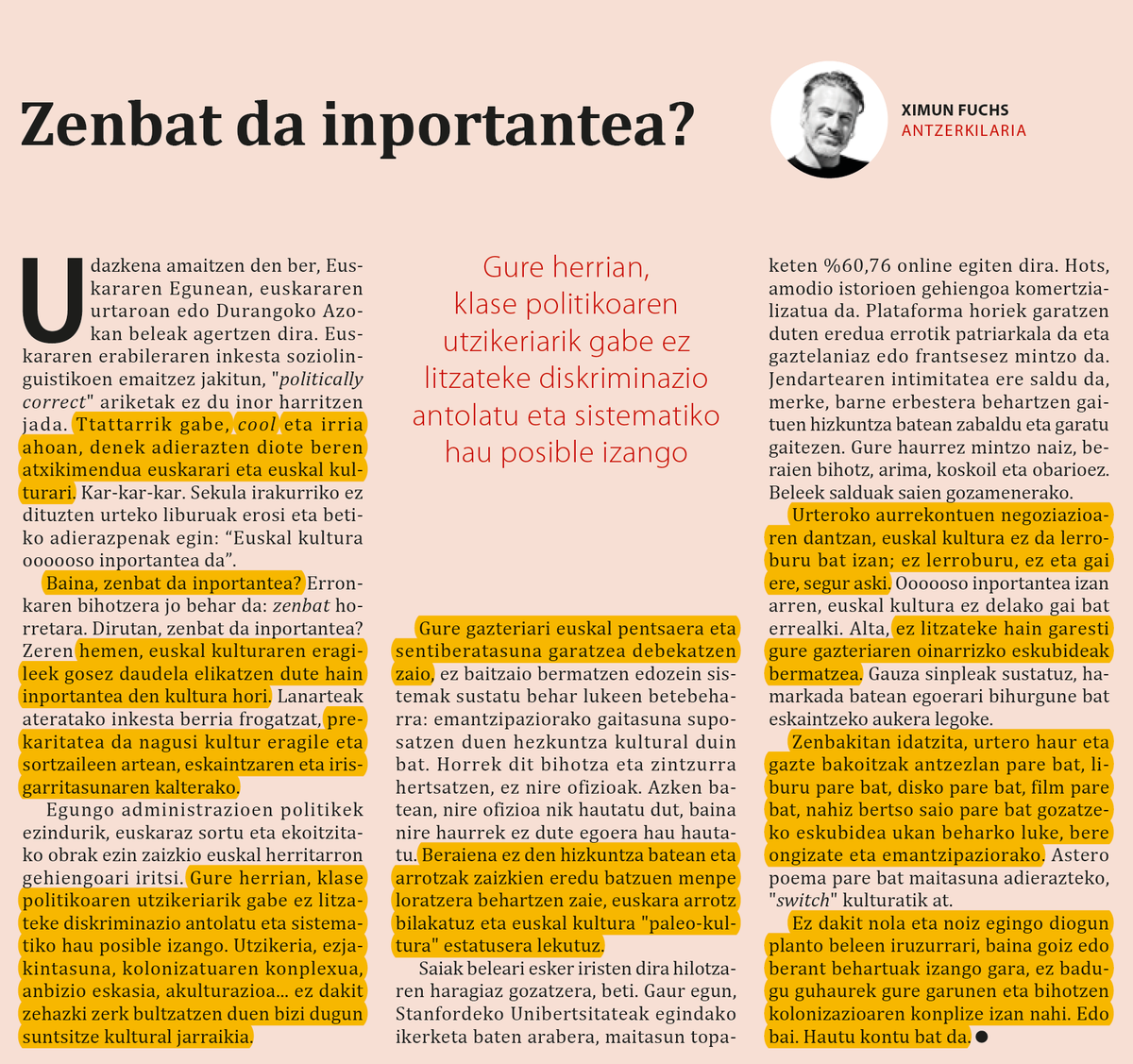 «Gure gazteriari euskal pentsaera eta sentiberatasuna garatzea debekatzen zaio [...] Beraiena ez den hizkuntza batean eta arrotzak zaizkien eredu batzuen menpe loratzera behartzen zaie, euskara arrotz bilakatuz eta euskal kultura "paleo-kultura" estatusera lekutuz»
Ximun Fuchs