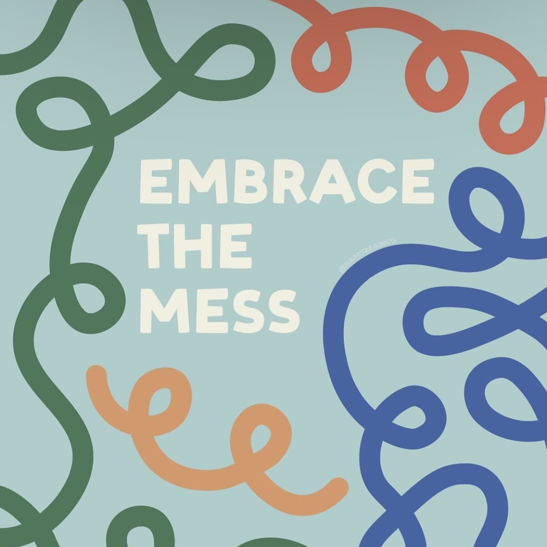 Embrace the mess and just try to do the best you can

Image: instagram.com/happybrainco