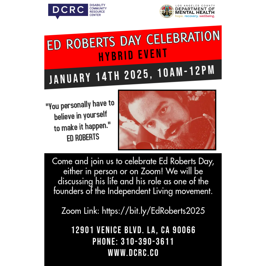 Join us for our Ed Roberts Day Celebration, either in person or on Zoom!

Date: Tues. Jan. 14

Time: 10 am - 12 pm

This will be a Hybrid Event (In Person &amp; On Zoom). 

 Zoom Link: bit.ly/EdRoberts2025 

Address: 12901 Venice Blvd, Los Angeles CA 90066  

#disability#edroberts