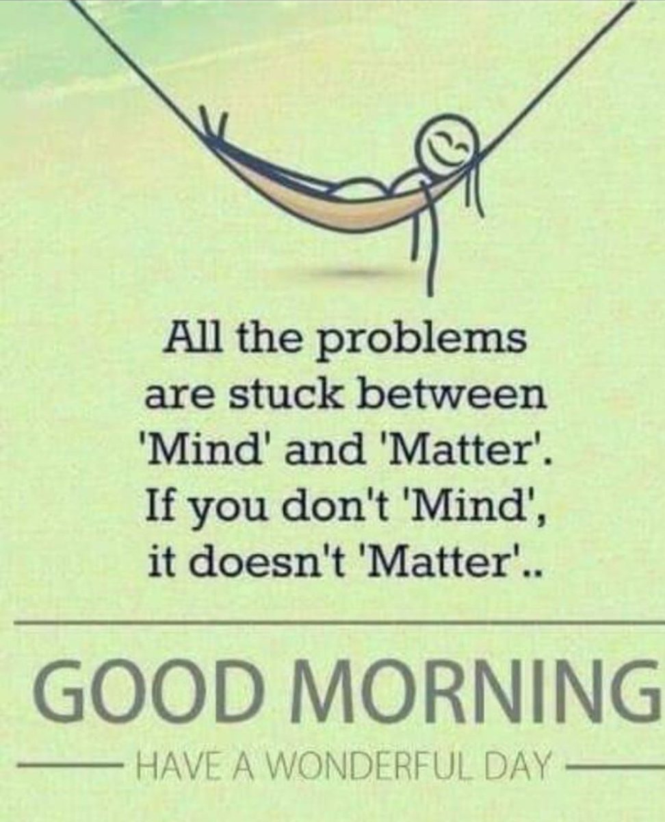 All the problems are stuck between mind and matter. If you don't mind, it doesn't matter....
🌻🌻🌻🌿🌿🌿🌿🌻🌻🌻
Good Morning Friends....🌄🌄🌄