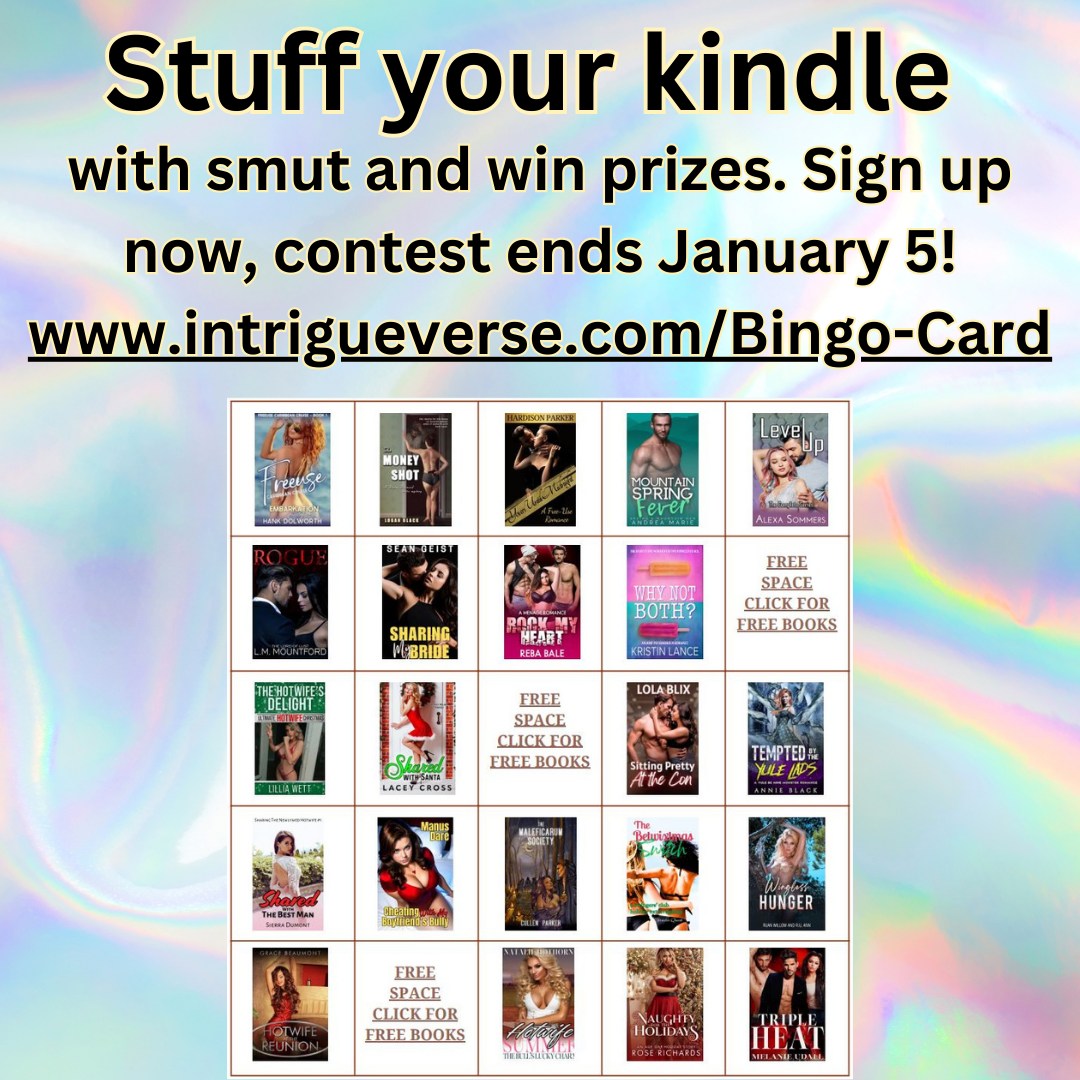 There's still time for Smutty Bingo!
Stuff your kindle with smut and win prizes. Sign up now, contest ends January 5! intrigueverse.com/Bingo-Card  #AuthorRebaBale