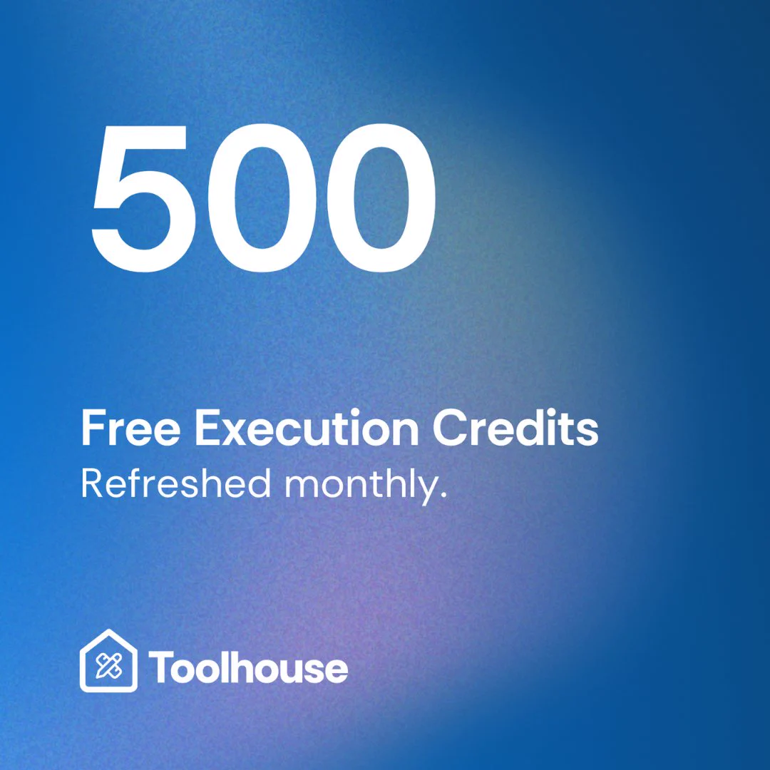 Toolhouse is now offering 500 free execution credits to all it's users, monthly.