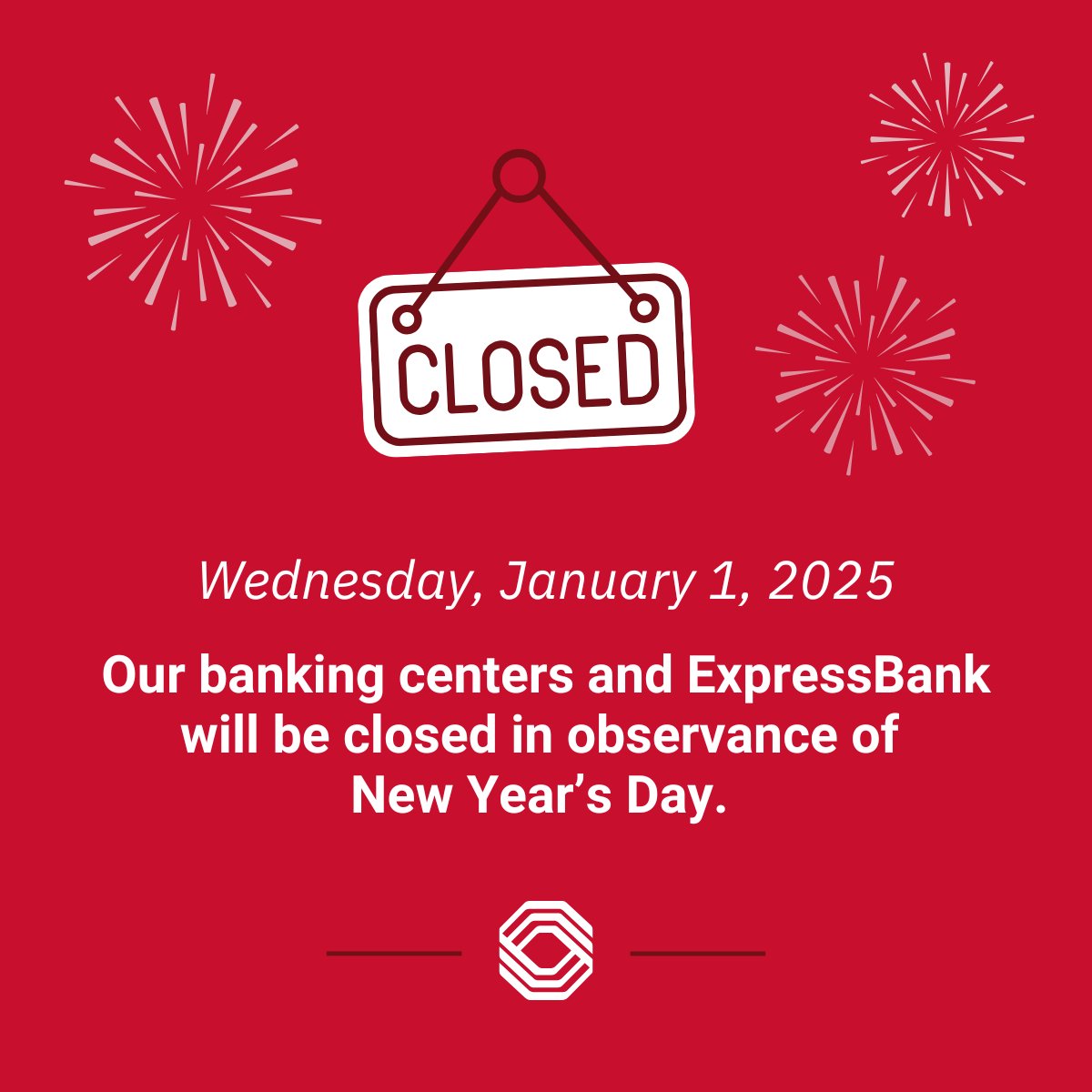 In observance of New Year's Day, our banking centers and ExpressBank will be closed on Wednesday, January 1. 

Transactions from Jan. 1 through Jan. 2 will be posted by the morning of Jan. 3.

#HappyNewYears