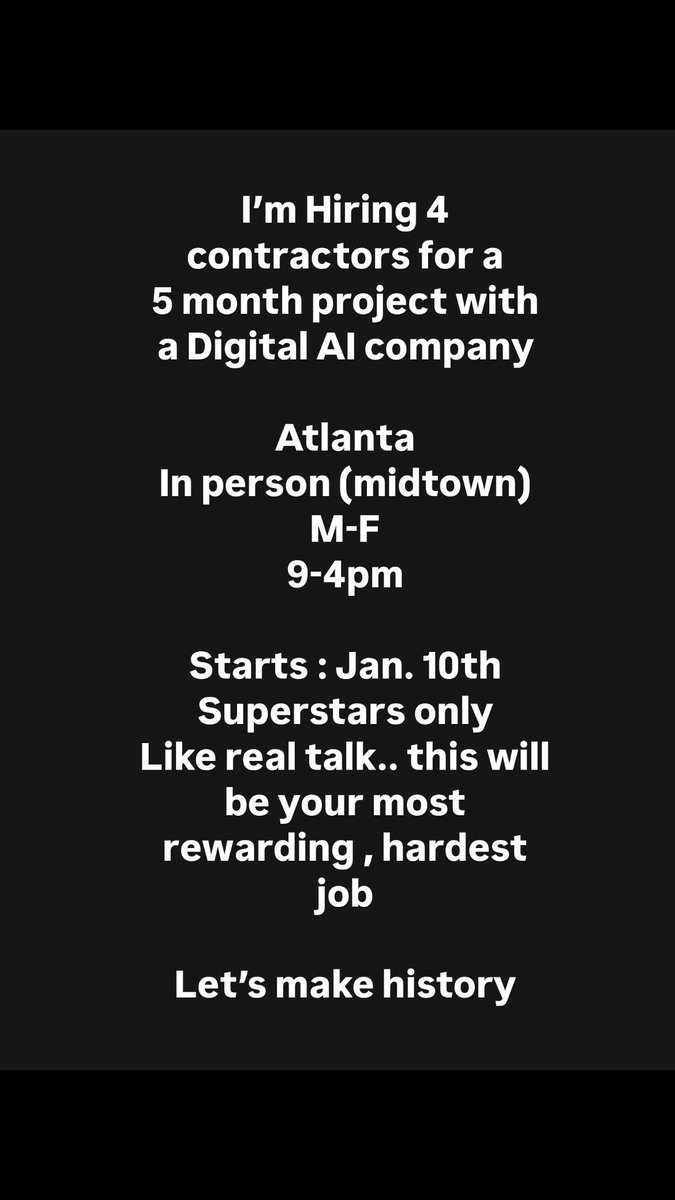 💼 We need 4 contractors to join us FT, Monday-Friday, 8-5 PM. We’re looking for hungry, driven individuals—like the rent’s due.  

✅ Move with urgency  
✅  Easy to train &amp; ready to execute to reach unprecedented milestones  

📍ATL  (in person)

📷 Applications open