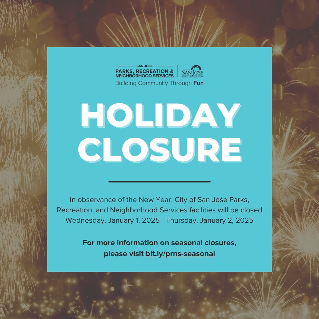 PRNS facilities are closed Wednesday, January 1, 2025 - Thursday, January 2, 2025, in observance of the New Year🎆

City of San José park and community center hours vary by location. Visit bit.ly/prns-seasonal for a full list of park holiday hours.

Happy New Year!✨✨✨