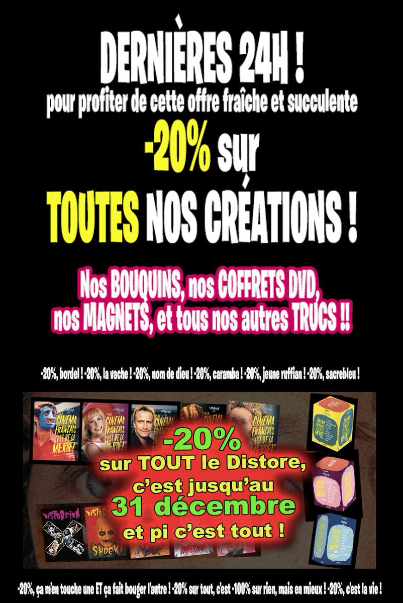 Ce sont LES DERNIÈRES 24H pour choper TOUTES NOS CHOSES à -20% sur Distore.tv !

Bordel, et en plus c'est VRAI !