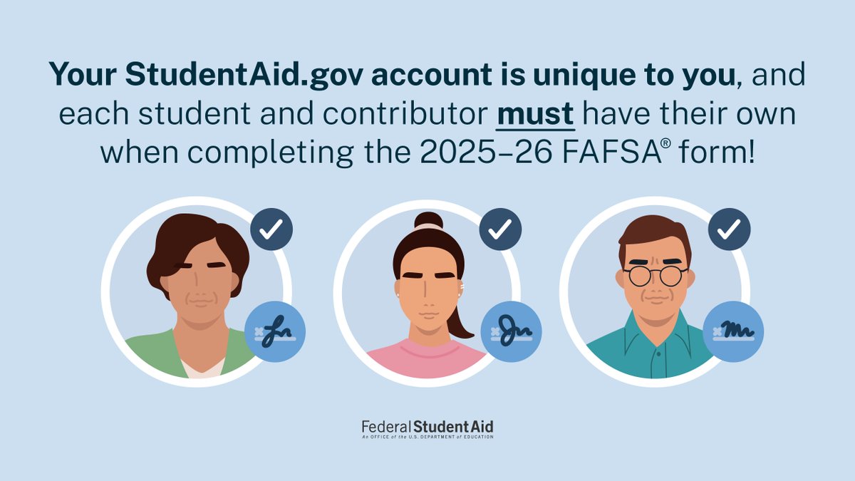 Like a fingerprint or signature, your StudentAid.gov account serves as an identifier unique to each person. Parents completing the 2025–26 FAFSA® form must have their own account to complete the form.
