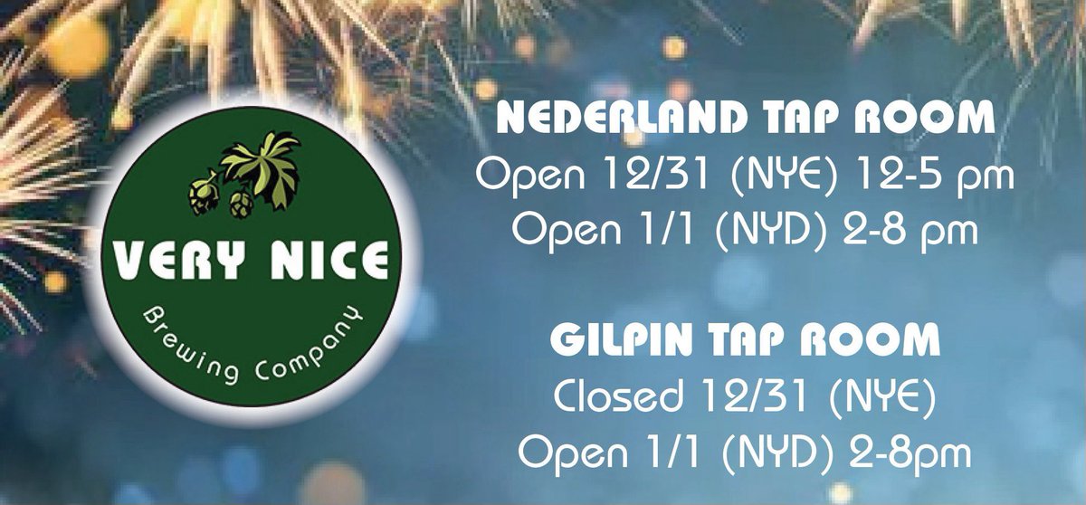 Very Nice Brewing - Nederland tap room - will be OPEN on New Year's Eve (12/31) from 12-5 pm and OPEN New Year's Day (1/1) from 2-8 pm!

Our Gilpin tap room will be CLOSED on NYE, but OPEN on NYD from 2-8 pm!

Happy New Year!