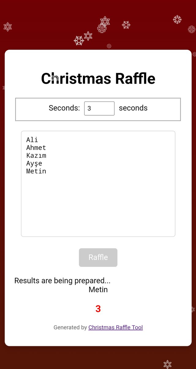 Yazılımlar genelde ihtiyaçlara yönelik ortaya çıkıyorlar. (Arkadaşlar arasında hediyeleşmek için Yılbaşı Çekilişi yapabileceğim site aradım. Bulamayınca iş başa düşer diyip yazdım.)
Belki ihtiyacı olan vardır.

ramazansancar.com.tr/tools/christma…