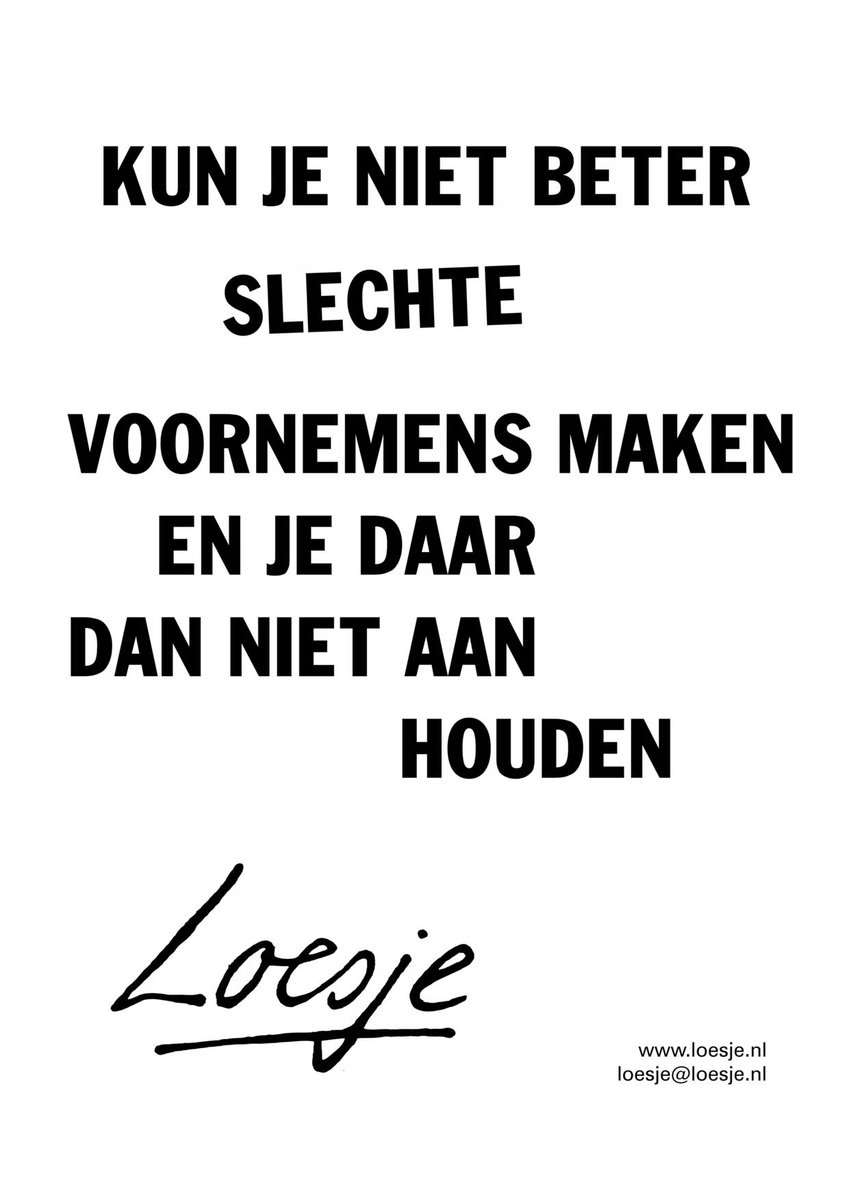 **          kun je niet beter

                   slechte

                      voornemens maken
                            en je daar
                    dan niet aan
                                                  houden        **

#Loesje #Oudjaar