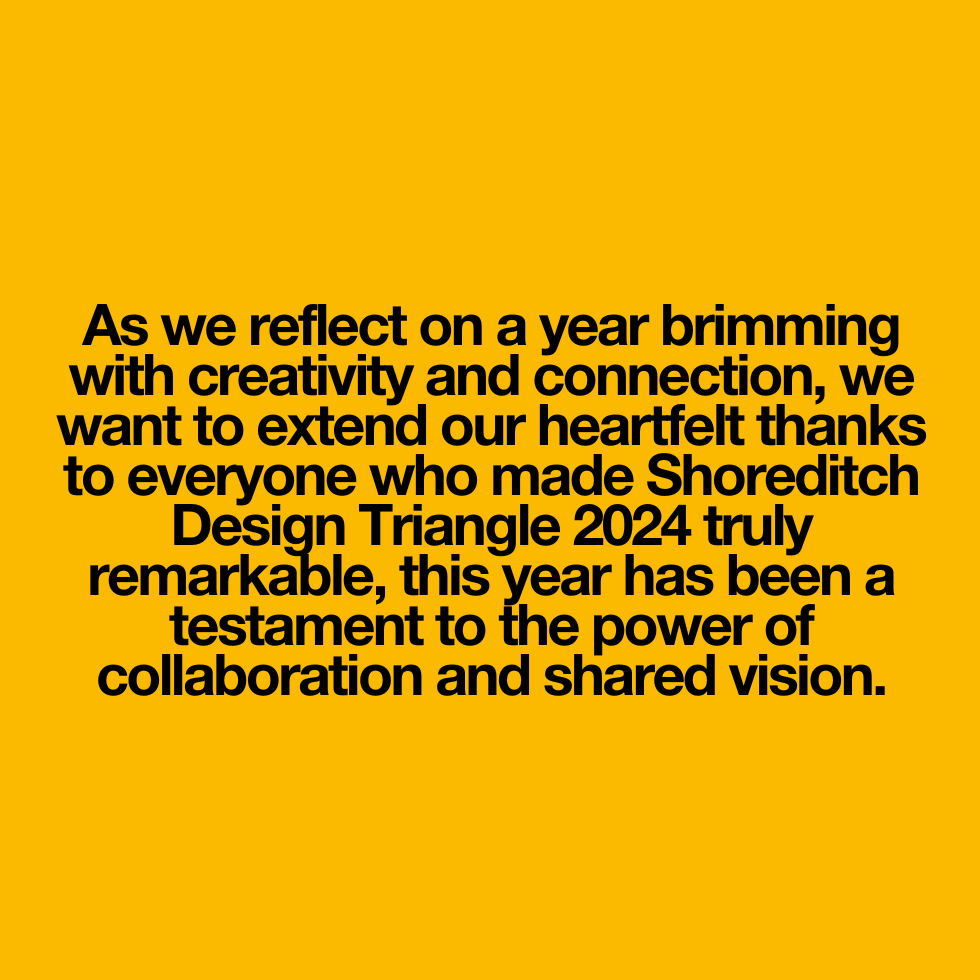 Thanks to all the collaborators for this year. Bring it on, 2025! 

#ShoreditchDesignTriangle #Design