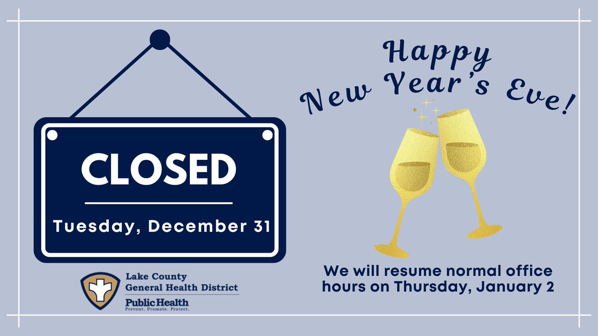 Happy New Year's Eve! Lake County General Health District is closed today, Tuesday, December 31 for New Year's Eve. We will reopen on Thursday, January 2 at 8 a.m.