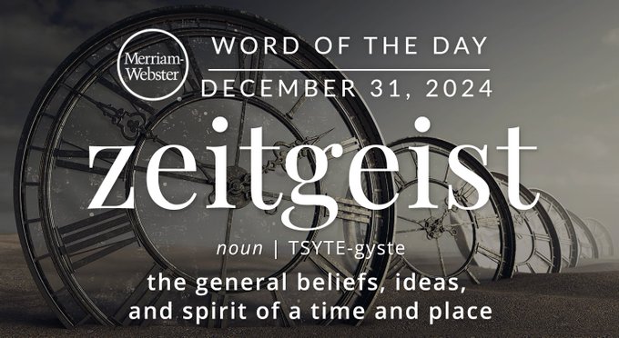 Merriam-Webster Word of the Day December 31, 2024 'zeitgeist' noun | TSYTE-gyste "the general beliefs, ideas, and spirit of a time and place." Background Image: Clocks in the desert