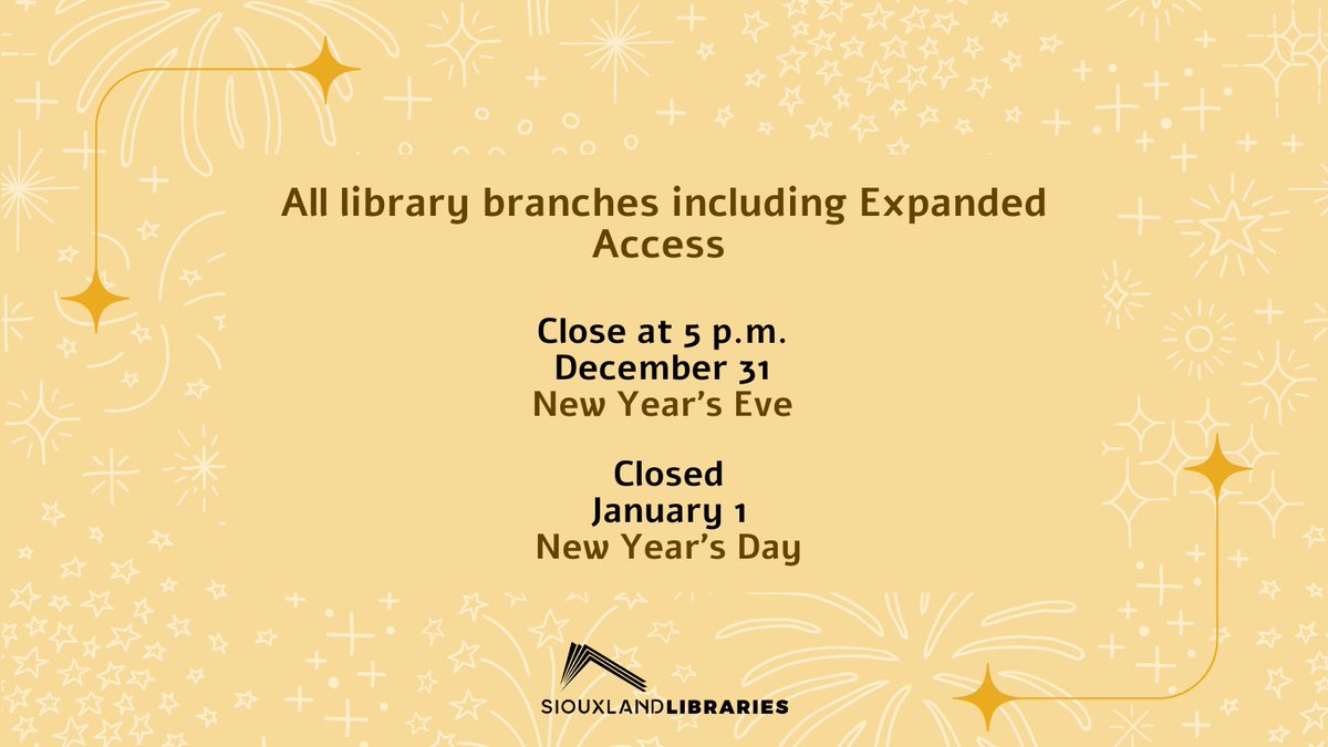 All Siouxland Libraries branches will close at 5 p.m. New Year's Eve and be closed New Year's Day. Regular hours resume January 2!